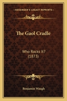 The Gaol Cradle: Who Rocks It? 124014430X Book Cover