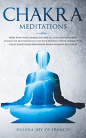 CHAKRA MEDITATIONS: Work With Your Chakras And Free All Your Positive Energy  Choose the Best Meditation for Your Different Needs or Objectives  Create Your Unique Meditation From a Rainbow of Choices B085RSFGCY Book Cover