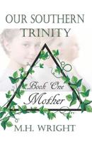 Our Southern Trinity Book One: Mother 1090879016 Book Cover