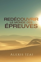REDÉCOUVRIR LE MONDE DES ÉPREUVES (French Edition) 2982377802 Book Cover