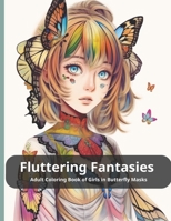 Fluttering Fantasies Adult Coloring Book of Girls in Butterfly Masks B0CGL83ZWR Book Cover
