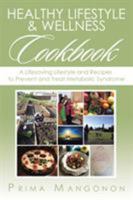 Healthy Lifestyle & Wellness Cookbook: A Lifesaving Lifestyle and Recipes to Prevent and Treat Metabolic Syndrome 1524547786 Book Cover