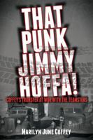 That Punk Jimmy Hoffa!: Coffey’s Transfer at War with the Teamsters 0998901814 Book Cover