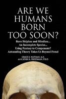 Are We Humans Born Too Soon? 143636728X Book Cover