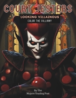 Court Jesters Looking Villainous: A Coloring Book For Those Who Love Mischievous Court Jesters B0CNZTC44P Book Cover
