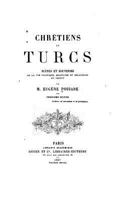 Chretiens Et Turcs, Scenes Et Souvenirs de La Vie Politique, Militaire Et Religieuse En Orient 1534976515 Book Cover
