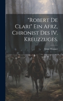 "Robert de Clari" ein afrz, Chronist des IV. Kreuzzuges. 1022692364 Book Cover