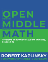 Open Middle Math: Problems That Unlock Student Thinking, 6-12 1625311745 Book Cover