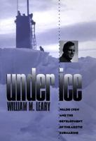Under Ice: Waldo Lyon and the Development of the Arctic Submarine (Texas a & M University Military History Series) 0890968454 Book Cover