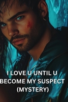 I Love U Until U Become My Suspect (Mystery) B0DS9223QV Book Cover