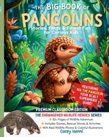 The Big Book of Pangolins: Stories, Facts & Forest Fun Endangered Wildlife Heroes - Premium Classroom Edition for Homeschool & Educators B0FFPTWWNP Book Cover