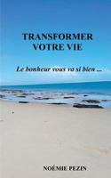 Transformer votre vie - Le bonheur vous va si bien ... 2322109843 Book Cover
