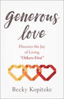 Generous Love: Discover the Joy of Living "Others First" 0764230530 Book Cover