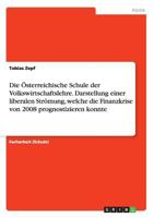 Die Osterreichische Schule Der Volkswirtschaftslehre. Darstellung Einer Liberalen Stromung, Welche Die Finanzkrise Von 2008 Prognostizieren Konnte 366817086X Book Cover