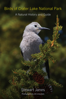 Birds of Crater Lake National Park: A Natural History and Guide 1962645495 Book Cover