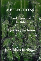 REFLECTIONS on God, Jesus, and the Bible: What we can know B0GKC7ZWLS Book Cover