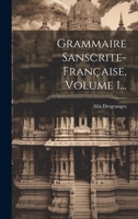 Grammaire Sanscrite-Fran�aise, Volume 1... 1145958508 Book Cover