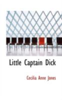 Little Captain Dick 0469280018 Book Cover