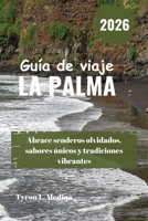 LA PALMA Guía de viaje 2026: Abrace senderos olvidados, sabores únicos y tradiciones vibrantes (Spanish Edition) B0FPLDJ1C1 Book Cover