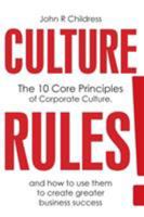 Culture Rules!: The 10 Core Principles of Corporate Culture and how to use them to create greater business success 0957517998 Book Cover