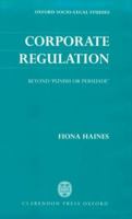 Corporate Regulation: Beyond 'Punish or Persuade' (Oxford Socio-Legal Studies) 0198265727 Book Cover