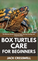 Box Turtles Care for Beginners: The Ultimate Starter Guide to Proper Housing, Feeding, and Long-Term Care B0FFWV1MYV Book Cover