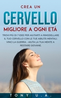Crea un cervello migliore a ogni et�: Trovi pi� di 7 idee per aiutarti a rimodellare il tuo cervello con le tue abilit� mentali. Vinci la guerra - aiuta la tua mente a restare giovane. null Book Cover