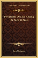 Perversions Of Love Among The Various Races 1425369693 Book Cover