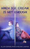 When Ice Cream Is Not Enough: Stories That Nurture Loving Relationships 0692833501 Book Cover
