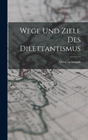 Wege Und Ziele Des Dilettantismus 1016345305 Book Cover