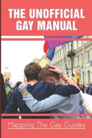 The Unofficial Gay Manual: Mapping The Gay Guides B09MYRGLJF Book Cover