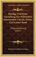 Bundige Und Reine Darstellung Des Wahrhaften Infinitesimal-Calculs, Dritter Und Letzter Band: Integralrechnung (1827) 1168478340 Book Cover
