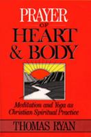 Prayer of Heart and Body: Meditation and Yoga As Christian Spiritual Practice 080913523X Book Cover