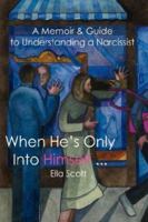 When He's Only Into Himself ...: A Memoir & Guide to Understanding a Narcissist 1434319954 Book Cover