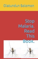 Stop Malaria. Read This Book. B0C12JXTJC Book Cover