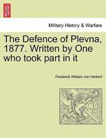 The Defence of Plevna, 1877 Written by One Who Took Part in It 1017466998 Book Cover