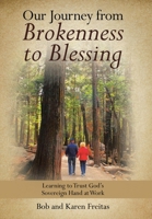 Our Journey from Brokenness to Blessing: Learning to Trust God?s Sovereign Hand at Work 1664202145 Book Cover