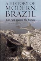 A History of Modern Brazil: The Past Against the Future (Latin American Silhouettes) 0842051236 Book Cover