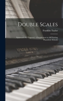 Double Scales; Systematically Fingered. A Supplement to all Existing Pianoforte Schools 101772346X Book Cover