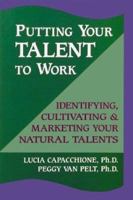 Putting Your Talent to Work: Identifying, Cultivating, & Marketing Your Natural Talents 1558744061 Book Cover