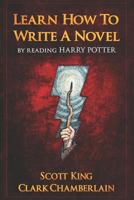 Learn How To Write A Novel By Reading Harry Potter 1726656993 Book Cover