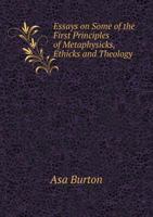 Essays on Some of the First Principles of Metaphysicks, Ethicks and Theology 1163114243 Book Cover