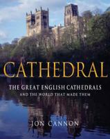 Cathedral: The English Cathedrals and the World That Made Them 1849016798 Book Cover