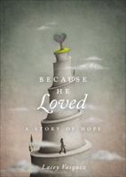 Because He Loved: A Story of Hope 1613461852 Book Cover