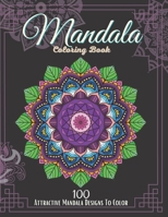 Mandala Coloring Book.: 100 Attractive Mandala Designs To Color For Adults relaxation And Stress Relieving. B094GRSGM5 Book Cover