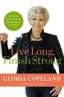 Live Long, Finish Strong: The Divine Secret to Living Healthy, Happy, and Healed 0446559288 Book Cover