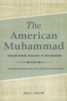 The American Muhammad: Joseph Smith, Founder of Mormonism 0758640293 Book Cover