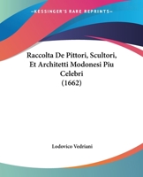 Raccolta De Pittori, Scultori, Et Architetti Modonesi Piu Celebri 1104458683 Book Cover