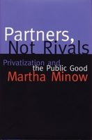 Partners, Not Rivals: Privatization and the Public Good 0807043362 Book Cover