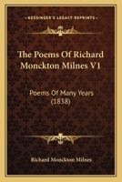 The Poems Of Richard Monckton Milnes V1: Poems Of Many Years 1166594599 Book Cover